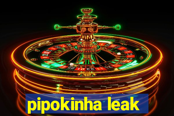 pipokinha leak